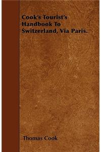 Cook's Tourist's Handbook To Switzerland, Via Paris.
