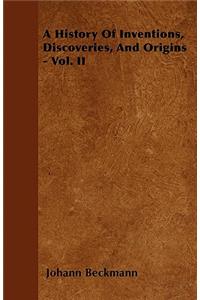 History of Inventions, Discoveries, and Origins - Vol. II