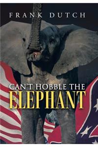 Can't Hobble the Elephant