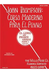 John Thompson's Modern Course for the Piano (Curso Moderno) - First Grade, Part 1 (Spanish)