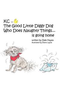 Kc the Good Little Diggy Dog Who Does Naughty Things...Is Going Home