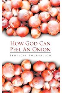 How God Can Peel an Onion