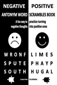 Negative/Positive Antonym Word Scrambles Book: A Fun Way to Practice Turning Negative Thoughts Into Positive Ones