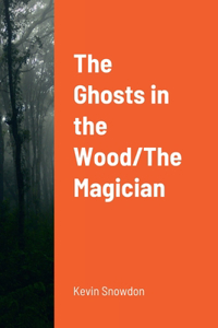 The Ghosts in the Wood/The Magician