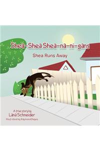 Shea-Shea Shea-Na-Ni-Gans Shea Runs Away