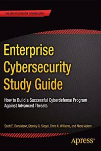 Enterprise Cybersecurity Study Guide: How to Build a Successful Cyberdefense Program Against Advanced Threats