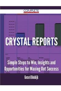 Crystal Reports - Simple Steps to Win, Insights and Opportunities for Maxing Out Success
