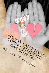 Mommy Can't Fix It: Coping with Type One Diabetes