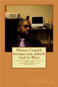 Money Cometh Because You Asketh God to Bless: You Have Not Because You Ask Not Right