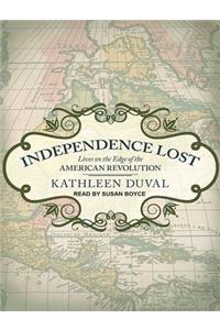 Independence Lost: Lives on the Edge of the American Revolution