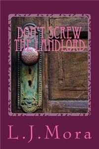 Don't screw the landlord-by L.J.Mora