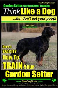 Gordon Setter, Gordon Setter Training - Think Like a Dog...but don't eat your poop! - Breed Expert Gordon Setter Training