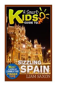 A Smart Kids Guide to Sizzling Spain: A World of Learning at Your Fingertips