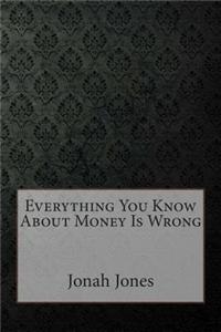 Everything You Know about Money Is Wrong