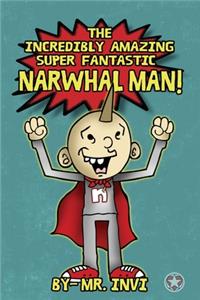 The Incredibly Amazing super narwhal man
