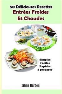 50 Délicieuses Recettes: Entrées Froides Et Chaudes