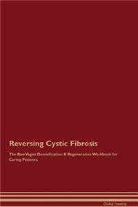 Reversing Cystic Fibrosis The Raw Vegan Detoxification & Regeneration Workbook for Curing Patients