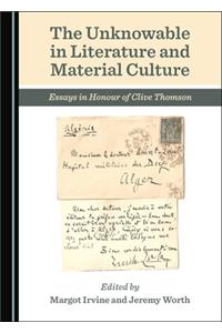 Unknowable in Literature and Material Culture: Essays in Honour of Clive Thomson