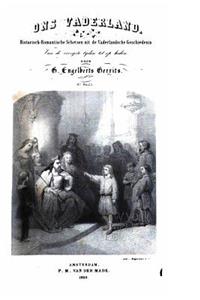 Ons vaderland, Historisch romantische schetsen uit de vaderlandschegeschiedenis, van de vroegste