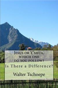 Jesus or Y'shua, which one do you follow?