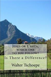 Jesus or Y'Shua, Which One Do You Follow?