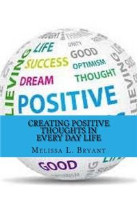 Creating Positive Thoughts in Every Day Life