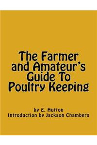 The Farmer and Amateur's Guide To Poultry Keeping
