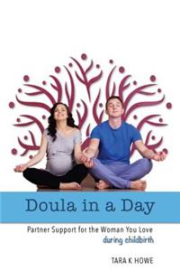 Doula In A Day: Partner Support For The Woman You Love During Childbirth