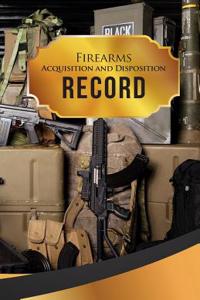 Firearms Acquisition and Disposition Record Book Journal: 50 Pages, 5.5