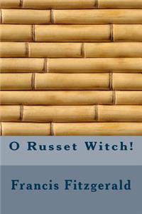 O Russet Witch!