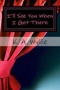 I'll See You When I Get There