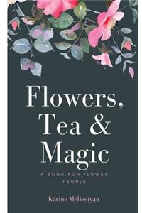 Flowers, Tea and Magic