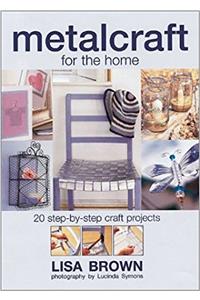 Metalcraft for the Home: 20 Step-By-Step Craft Projects