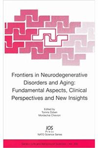 Frontiers in Neurodegenerative Disorders and Aging: Fundamental Aspects, Clinical Perspectives and New Insights (NATO Science Series: Life & Behavioural Sciences)