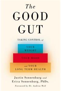 The Good Gut: Taking Control of Your Weight, Your Mood, and Your Long-Term Health