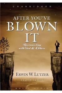 After You've Blown It: Reconnecting with God and Others