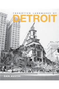 Forgotten Landmarks of Detroit