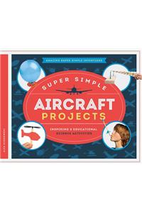 Super Simple Aircraft Projects: Inspiring & Educational Science Activities