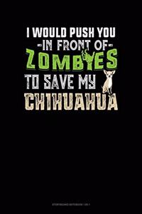 I Would Push You In Front Of Zombies To Save My Chihuahua
