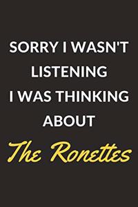 Sorry I Wasn't Listening I Was Thinking About The Ronettes