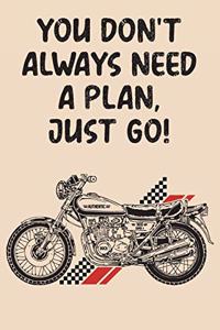 You Don't Always Need A Plan Just Go
