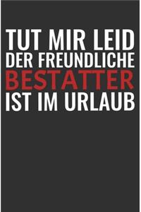 Tut Mir Leid Der Freundlich Bestatter Ist Im Urlaub