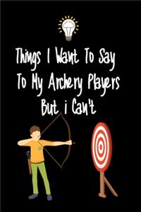 Things I want To Say To My Archery Players But I Can't