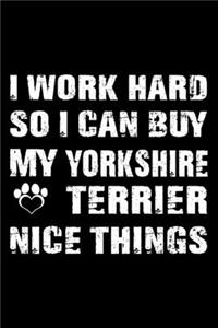 I Work Hard So I Can Buy My Yorkshire terrier Nice Things