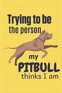 Trying to be the person my Pitbull thinks I am