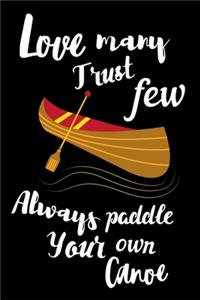 Love Many. Trust Few. Always Paddle Your Own Canoe