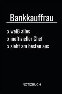 Bankkauffrau weiß alles inoffizieller Chef sieht am besten aus Notizbuch: Notizheft oder Planer für Bankkauffrauen / Bankerin - 110 linierte Seiten im praktischen A5 Format - Ideal für die Arbeit, das Büro oder die Bankfil