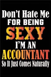Don't Hate Me For Being Sexy I'm An Accountant So It Just Comes Naturally