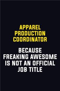 Apparel Production Coordinator Because Freaking Awesome Is Not An Official Job Title: Motivational Career Pride Quote 6x9 Blank Lined Job Inspirational Notebook Journal