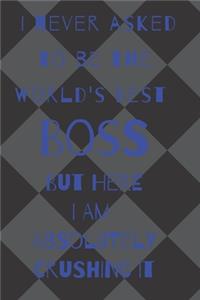 I never asked to be the world's best boss